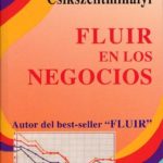 ‘Fluir en los negocios’, de Mihaly Csikszentmihalyi